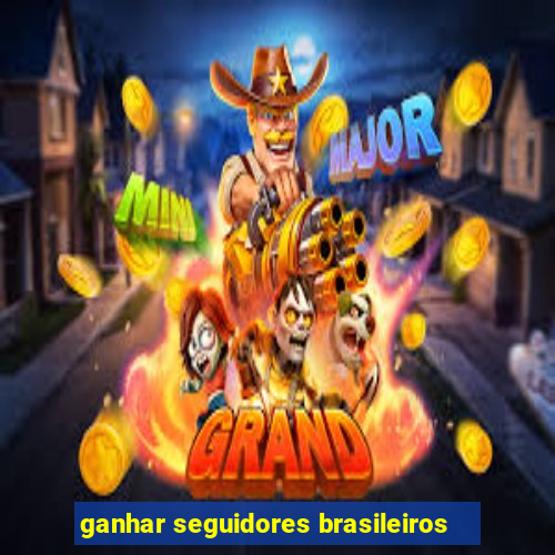 ganhar seguidores brasileiros